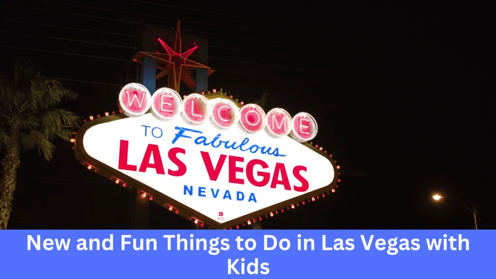 New and Fun Things to Do in Las Vegas with Kids