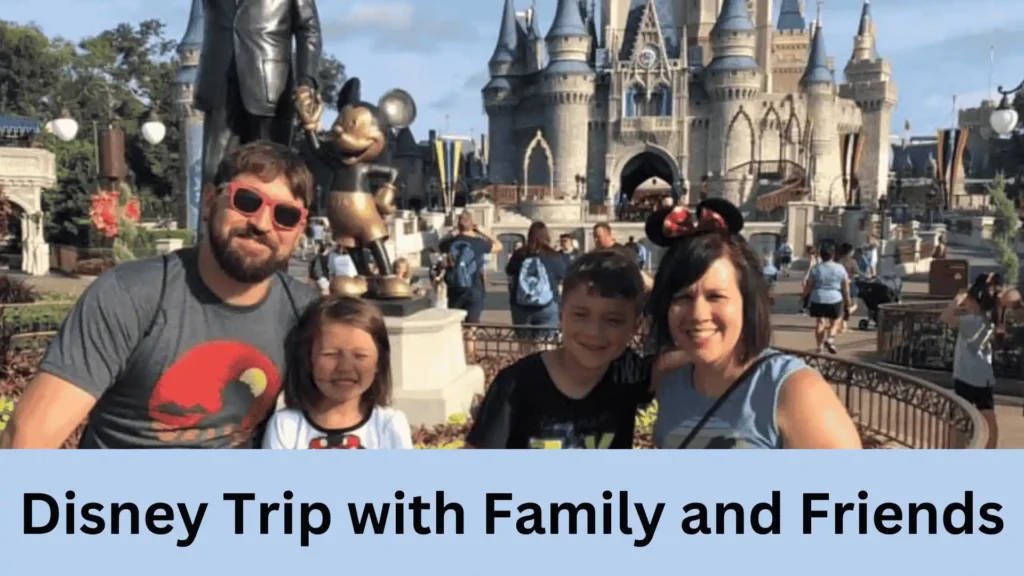 Tips for Traveling Disney Trip with Family and Friends